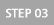 STEP 03